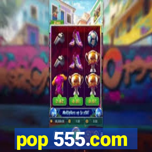 pop 555.com